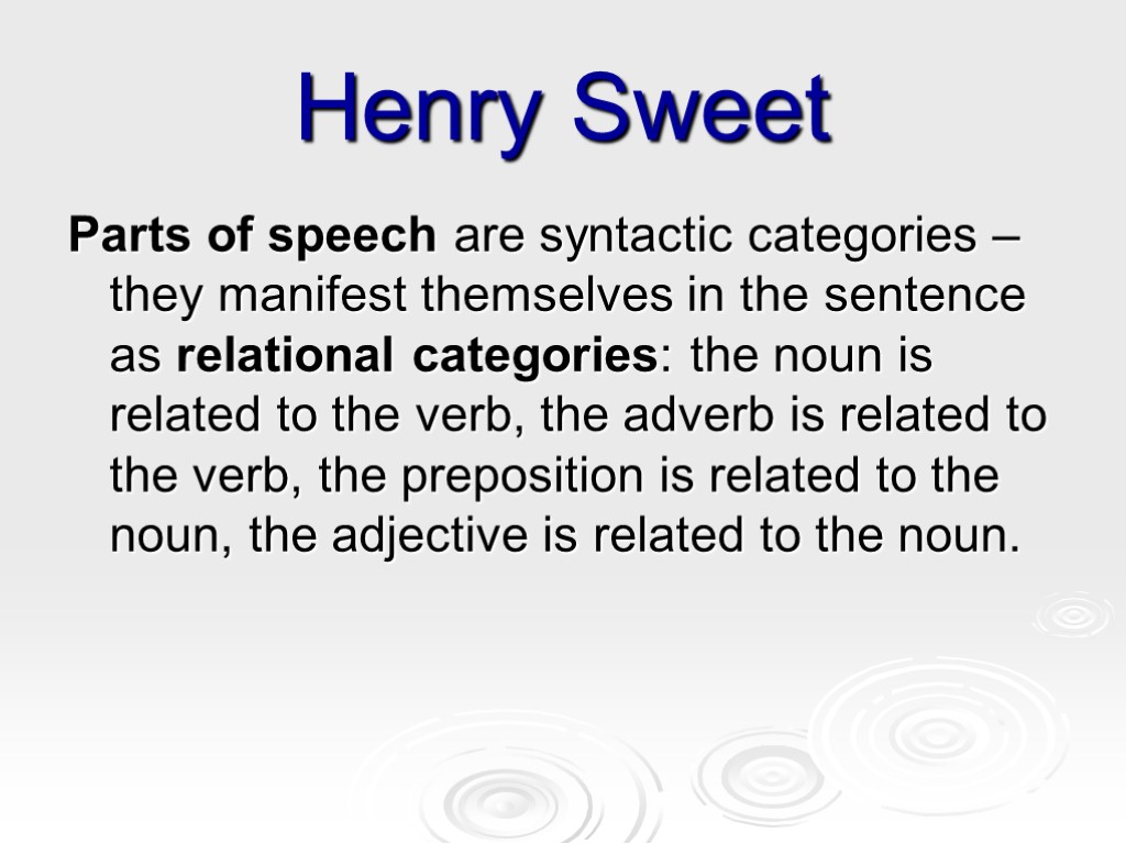 Henry Sweet Parts of speech are syntactic categories – they manifest themselves in the